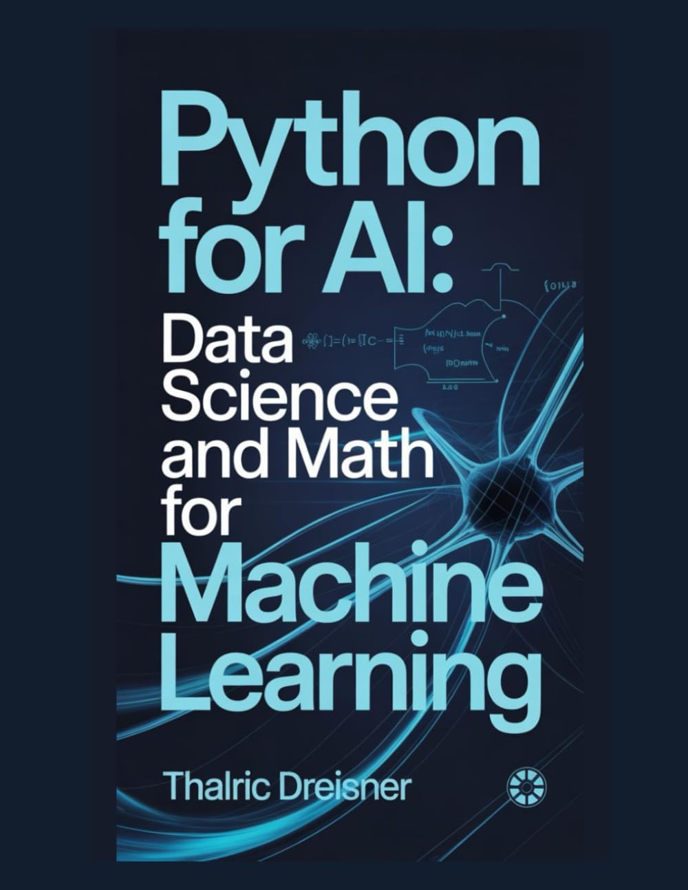 Python for AI: Data Science and Math for Machine Learning: 2 (Python for AI: Learn Python Programming for Artificial Intelligence)