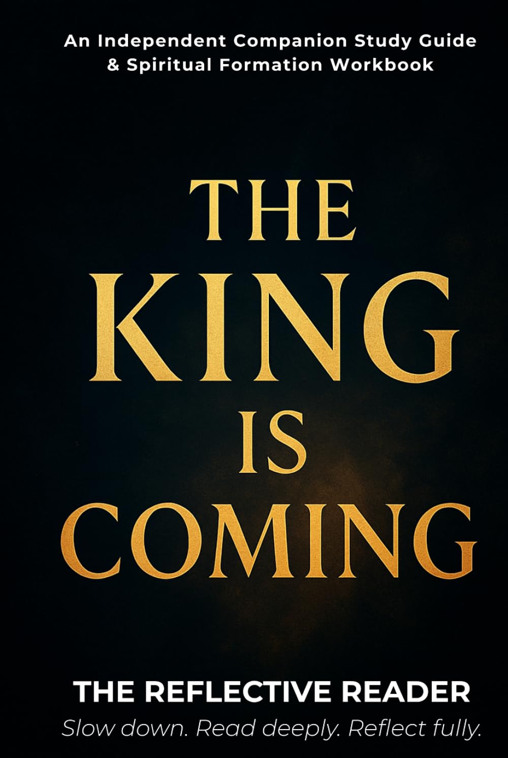 The King Is Coming: An Independent Companion Study Guide & Spiritual Formation Workbook (The Reflective Reader)