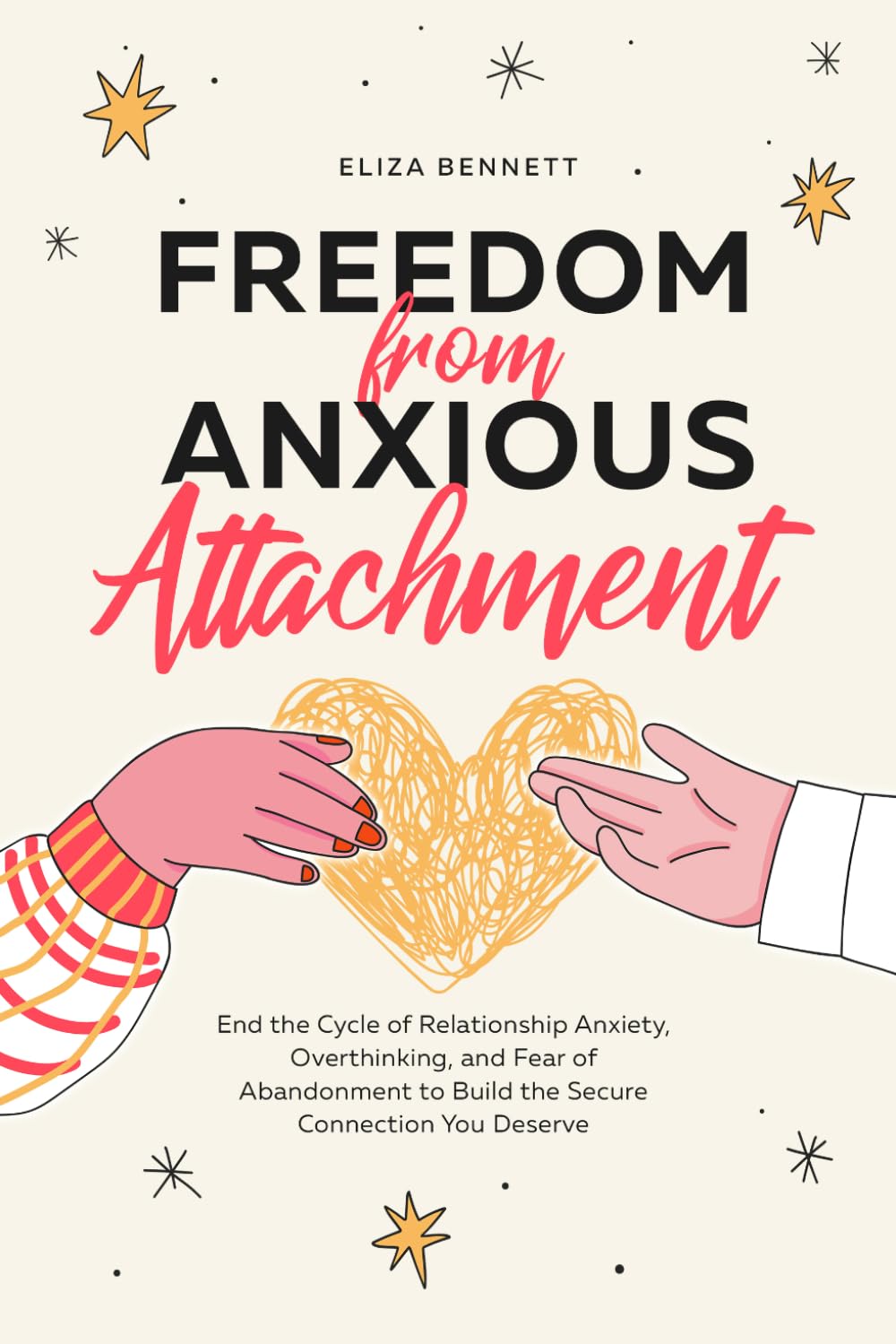 Freedom from Anxious Attachment: End the Cycle of Relationship Anxiety, Overthinking, and Fear of Abandonment to Build the Secure Connection You Deserve