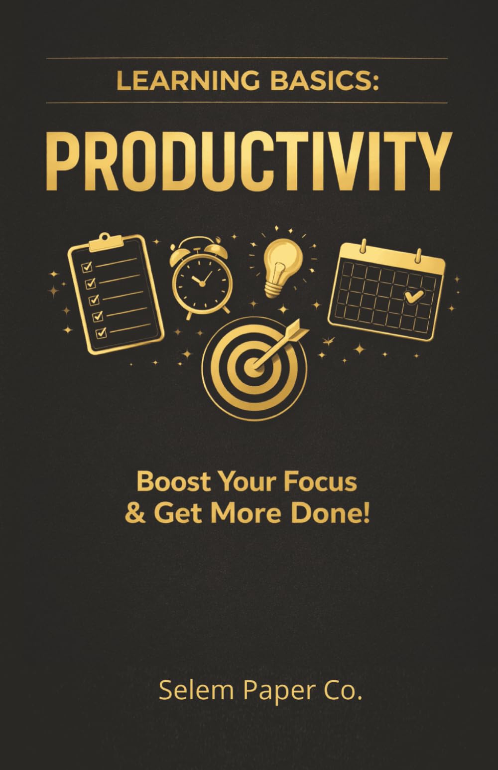 Learrning Basics: Productivity: Boost Your Focus & Get More Done!