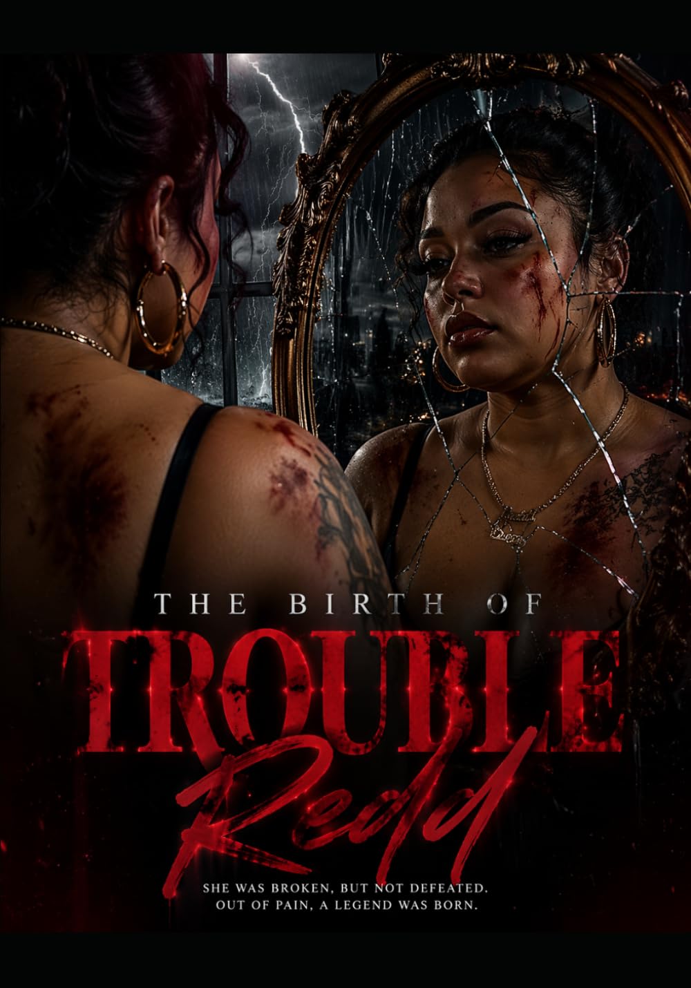 The Birth of TroubleRedd: She WAS BROKEN, BUT NOT DEFEATED. OUT OF PAIN, A LEGEND WAS BORN.