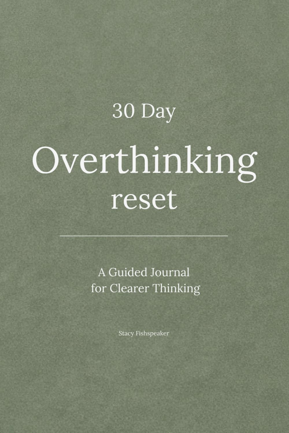 30 Day Overthinking Reset: A Guided Journal to Break Mental Loops & Reduce Rumination