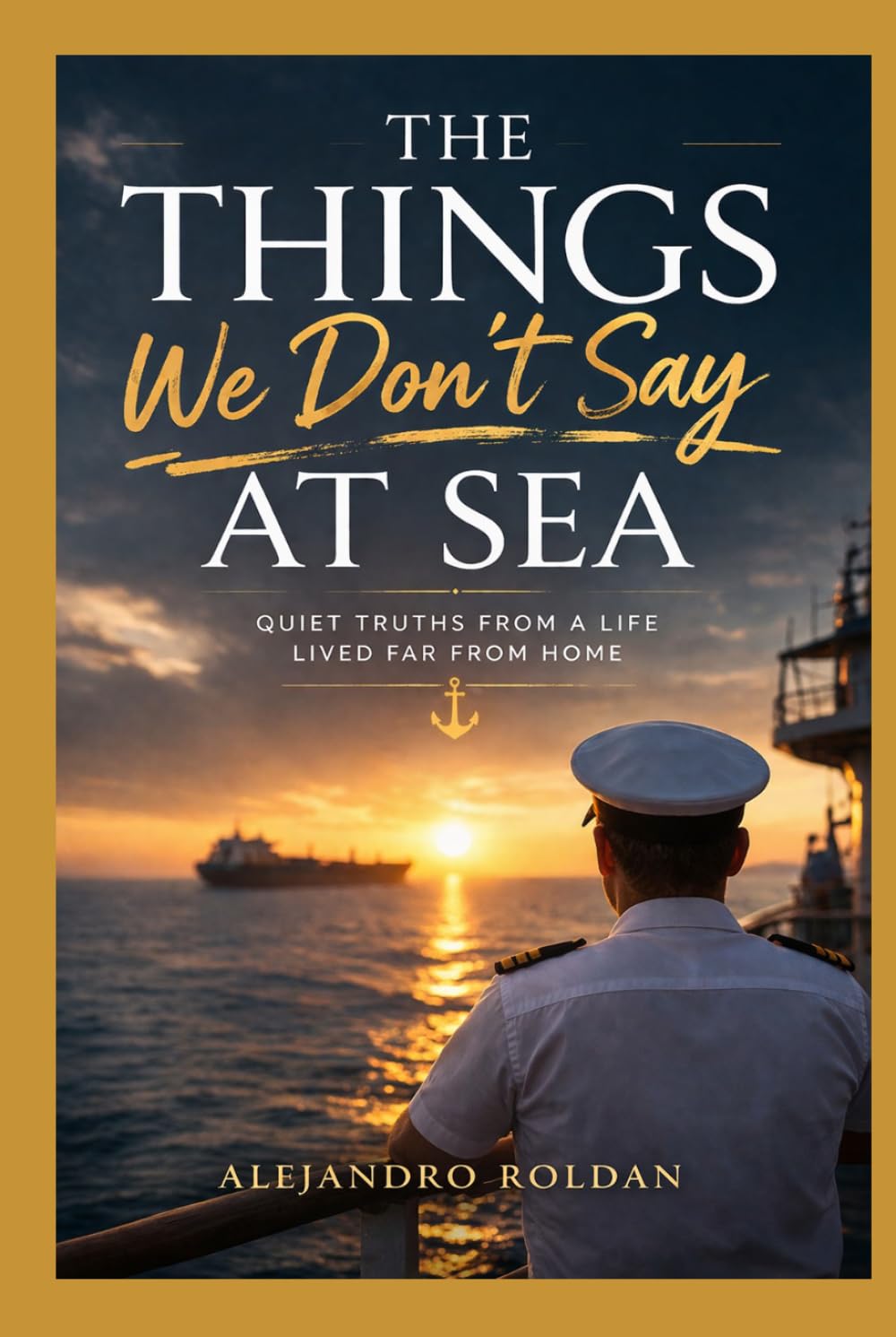 The Things We Don’t Say at Sea: Quiet truths from a life lived far from home