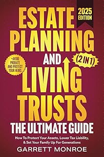 Estate Planning & Living Trusts - The Ultimate Guide (2 In 1): How To Protect Your Assets, Lower Tax Liability, & Set Your...