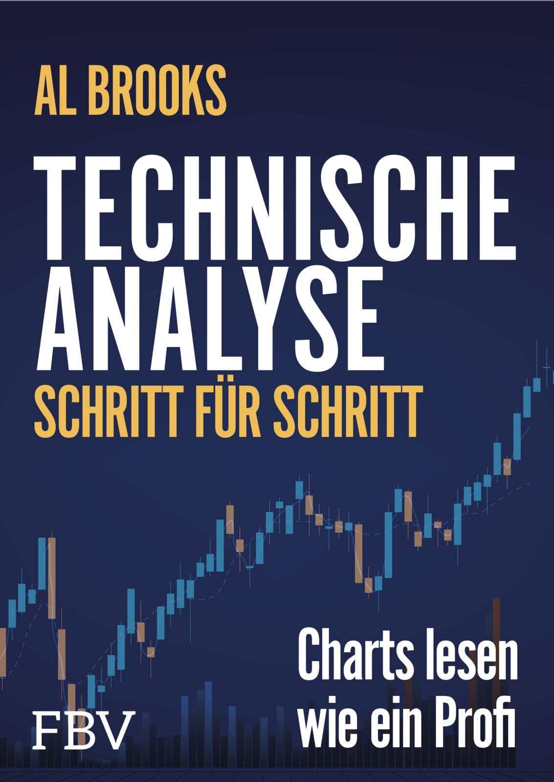 Technische Analyse Schritt für Schritt: Charts lesen wie ein Profi | Erfolgreiche Chartanalyse mit Candlesticks und Trends. Der Klassiker endlich auf Deutsch