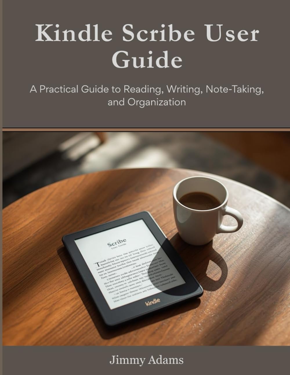 Kindle Scribe User Guide: A Practical Guide to Reading, Writing, Note-Taking, and Organization
