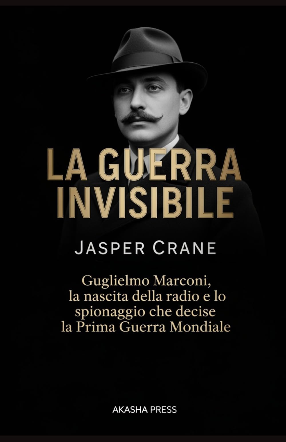 La Guerra Invisibile: Guglielmo Marconi, la nascita della radio e lo spionaggio che decise la Prima Guerra Mondiale