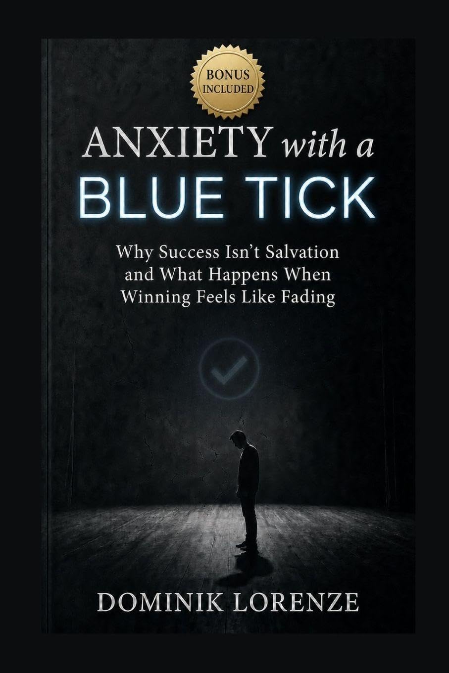 ANXIETY with a BLUE TICK: Why Success Isn't Salvation and What Happens When Winning Feels Like Fading