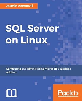 SQL Server on Linux Configuring and administering your SQL Server solution on Linux
