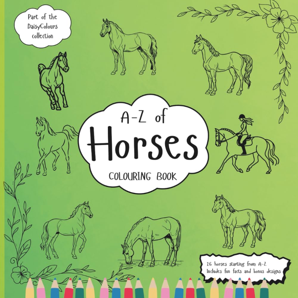A-Z Of Horses Colouring Book: Education Colouring Pages with Horses and Fun Facts for Children Ages 3-12 (The DaisyColours Collection)