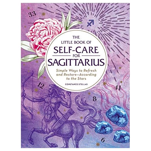 The Little Book of Self-Care for Sagittarius: Simple Ways to Refresh and Restore―According to the Stars (Astrology Self-Care)