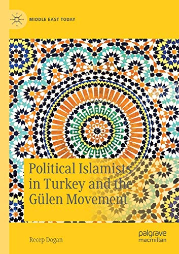 Political Islamists in Turkey and the Gülen Movement (Middle East Today)