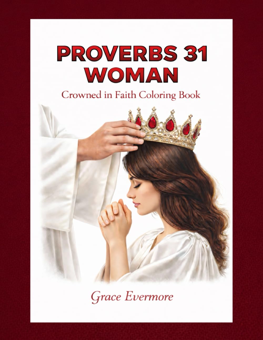 Proverbs 31 Woman: Crowned in Faith Coloring Book (Grace Evermore coloring series)