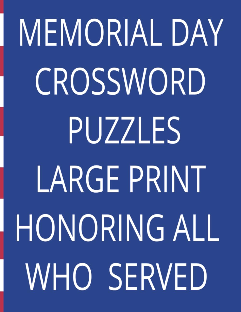 Memorial Day Crossword Puzzles Large Print: 150 Large Print Patriotic Crossword Puzzles for Adults and Seniors-A Tribute to Our Heroes
