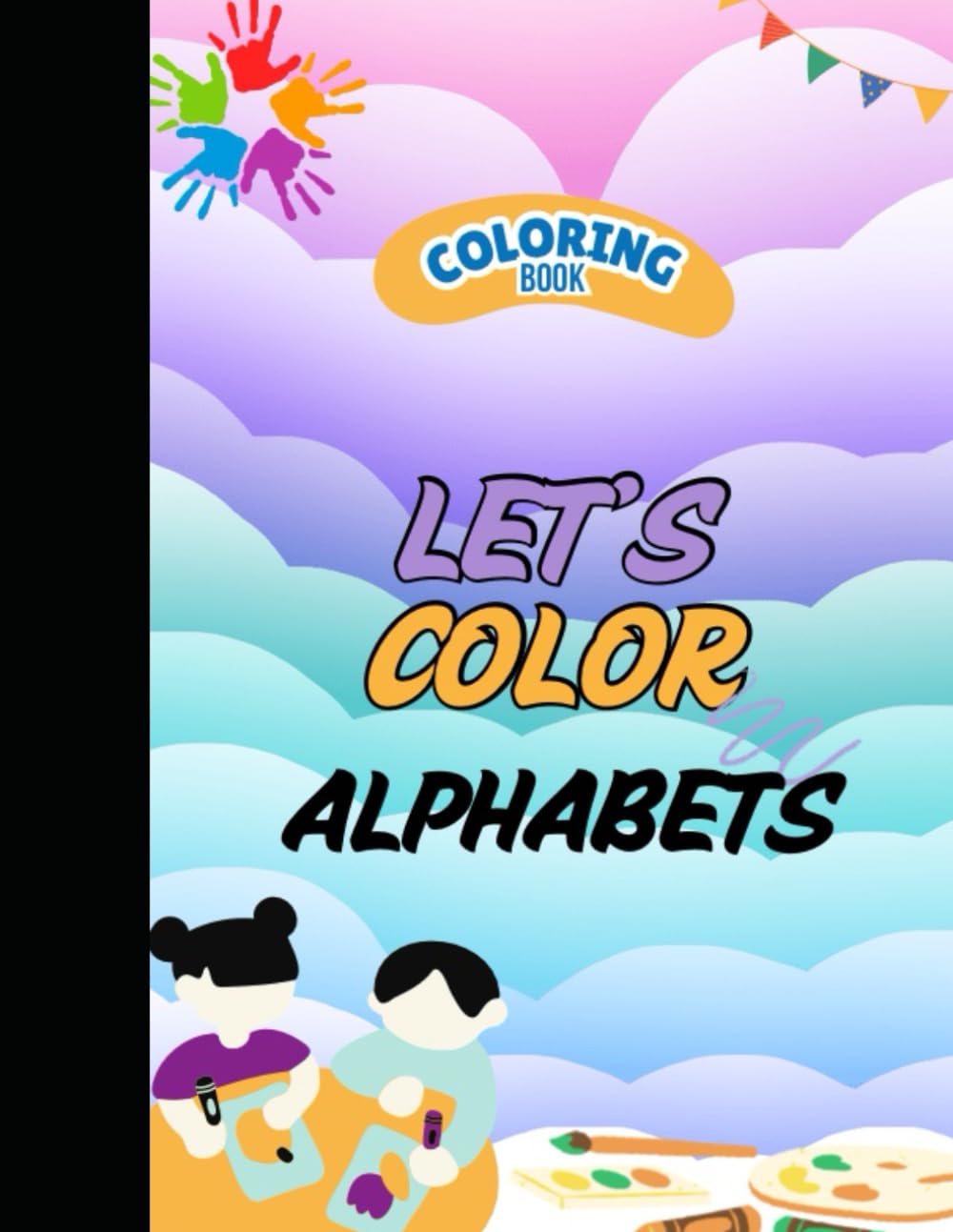 Alphabet Coloring Book for Kids Ages 3–6: Fun and Easy Coloring Pages for Toddlers and Preschoolers – Big, Simple Drawings to Boost Creativity, Motor Skills, and Early Learning