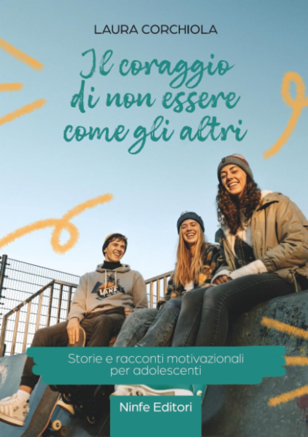 Il coraggio di non essere come gli altri: Storie e racconti motivazionali per adolescenti