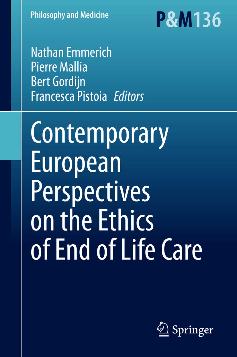 Contemporary European Perspectives on the Ethics of End of Life Care (Philosophy and Medicine Book 136)