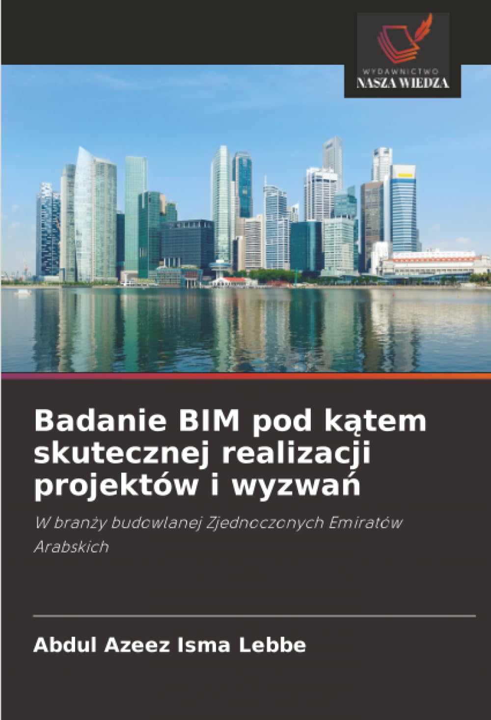 Badanie BIM pod kątem skutecznej realizacji projektów i wyzwań: W bran¿y budowlanej Zjednoczonych Emiratów Arabskich