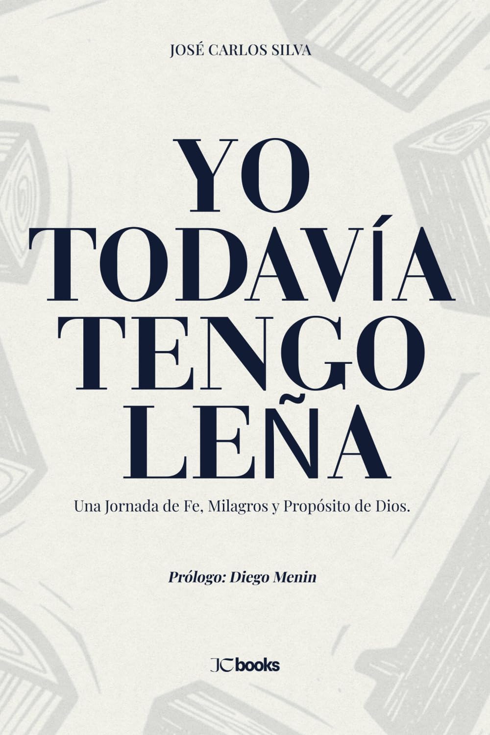YO TODAVÍA TENGO LEÑA: Una Jornada de Fe, Milagros y Propósito de Dios.