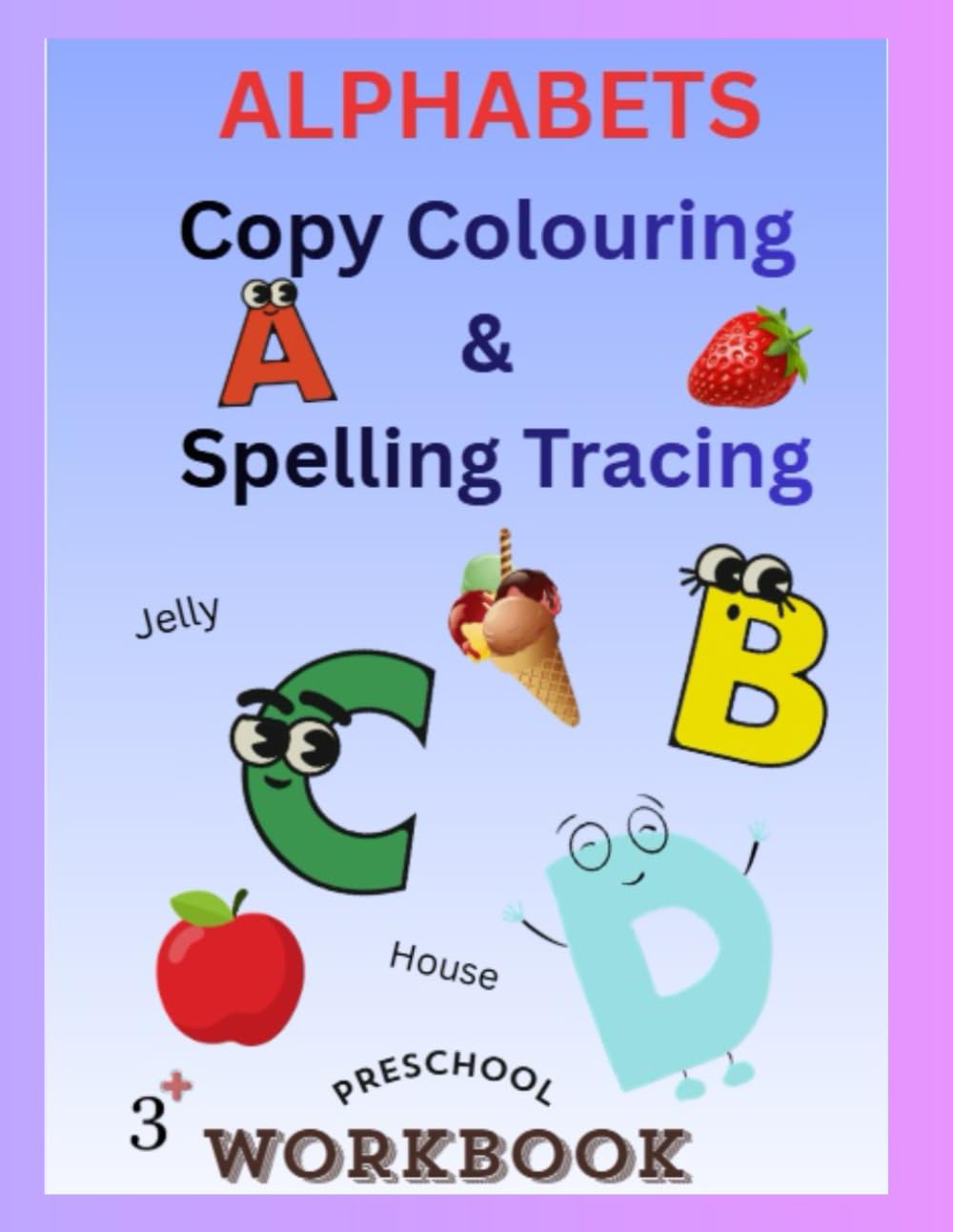 Alphabet A–Z Copy, Color & Trace: A Fun Preschool Workbook for Letter Tracing, Coloring, and Spelling Practice