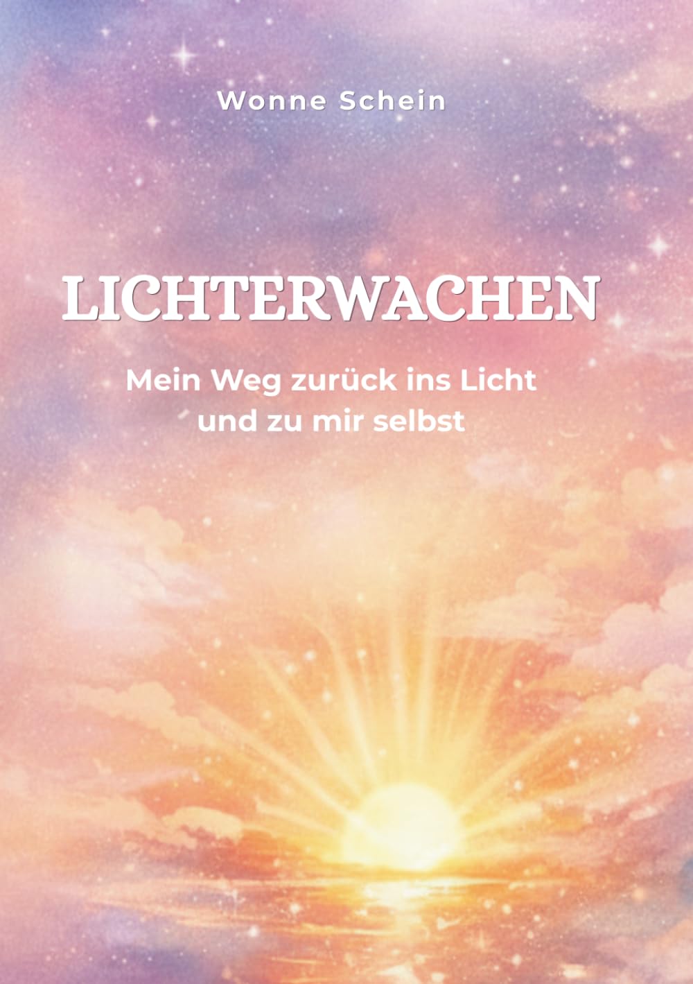LICHTERWACHEN: Mein Weg zurück ins Licht und zu mir selbst