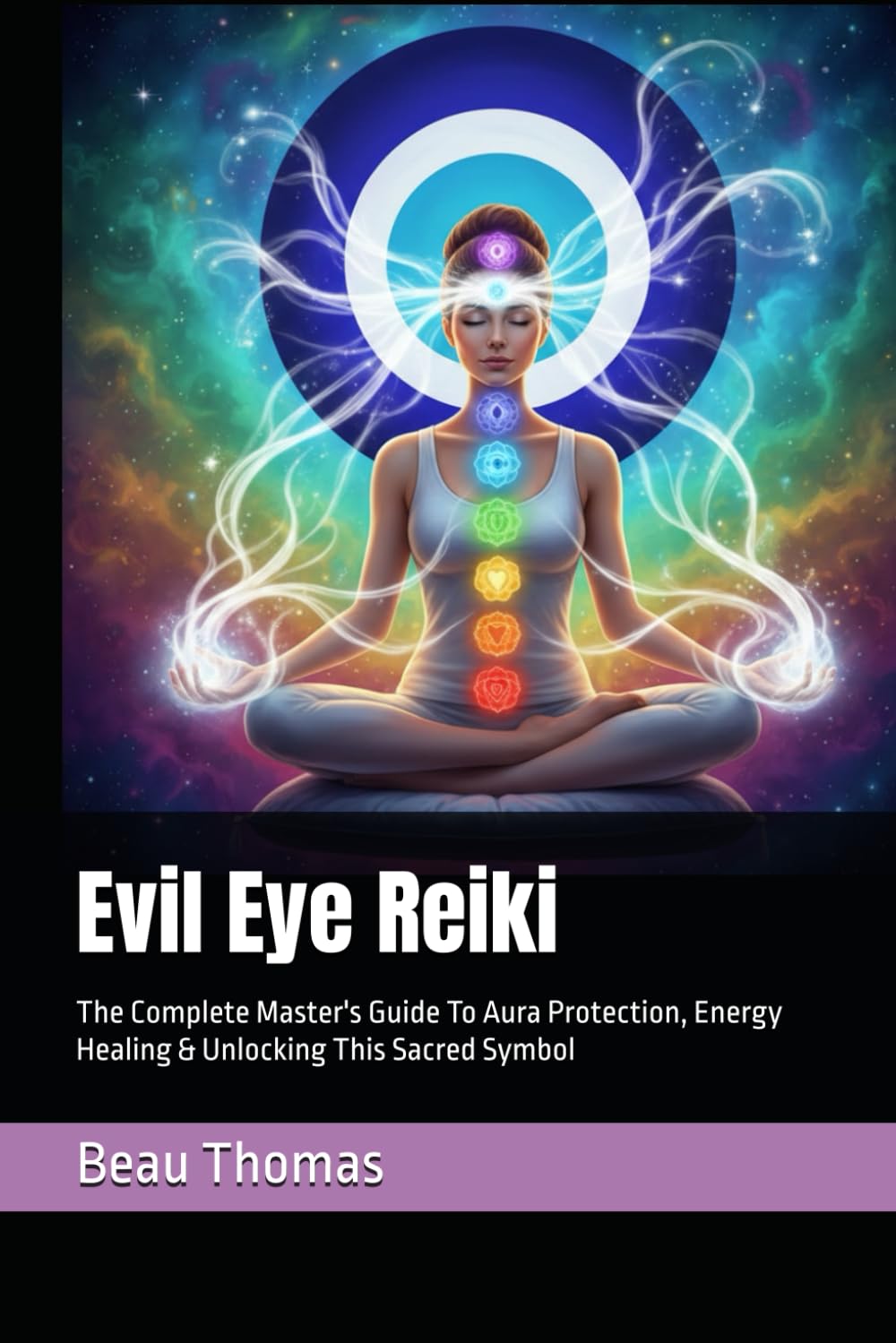 Evil Eye Reiki: The Complete Master's Guide To Aura Protection, Energy Healing & Unlocking This Sacred Symbol