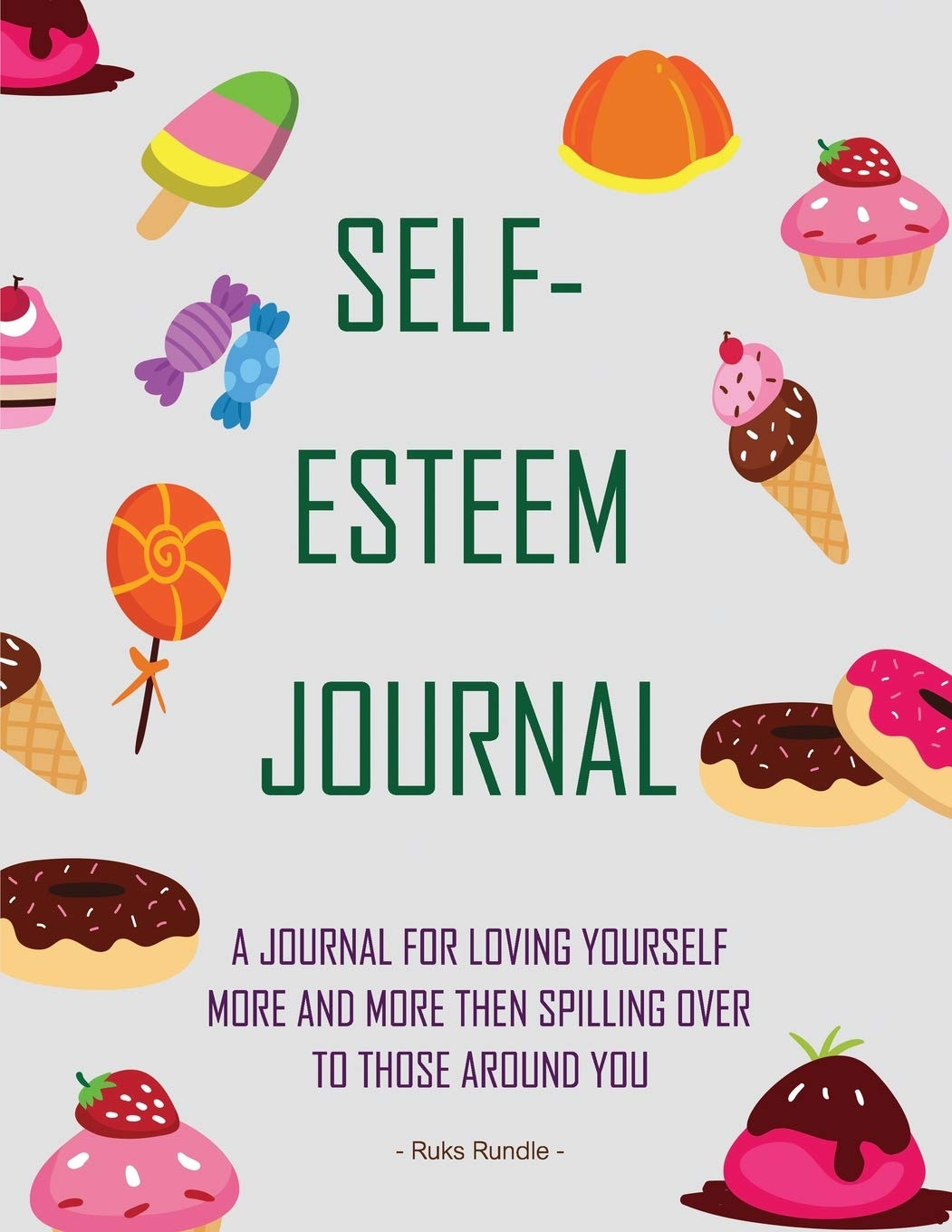 Self-Esteem Journal A Journal for Loving Yourself More and More Then Spilling Over to Those around You: Ruks Rundle