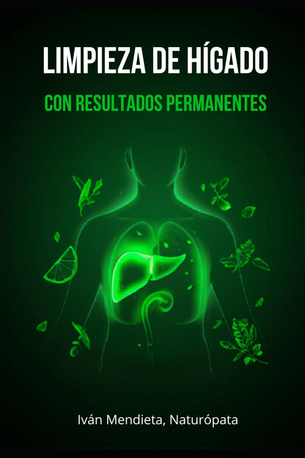 Limpieza de Hígado con Resultados Permanentes: Guía práctica para lograr limpiezas hepáticas con resultados duraderos