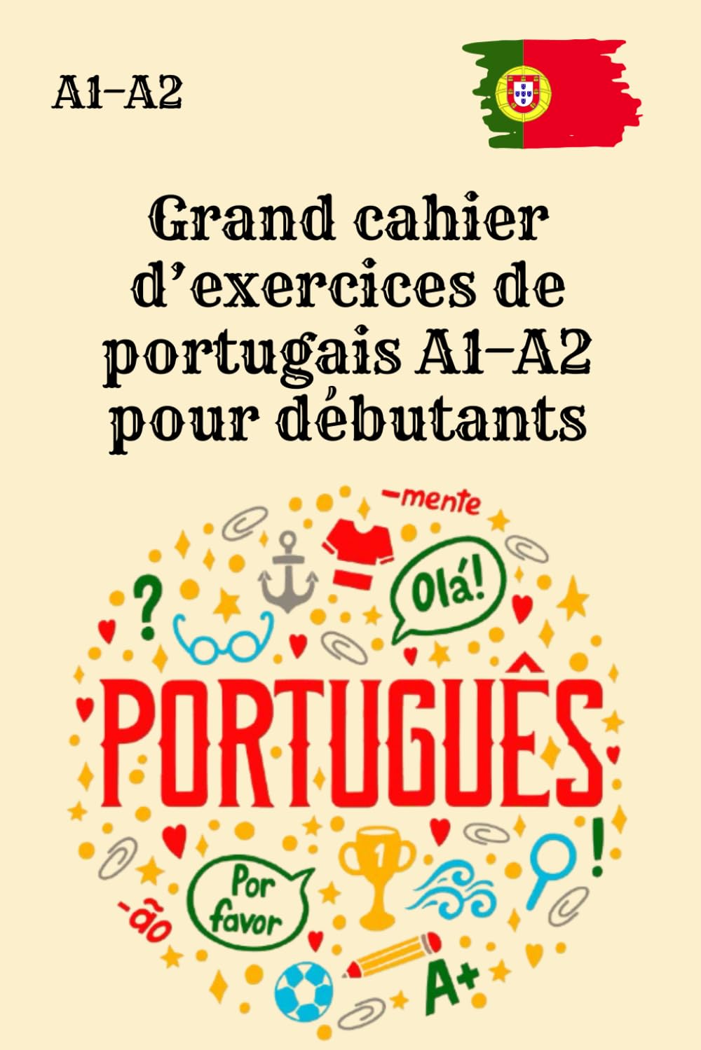 Grand cahier d’exercices de portugais A1–A2 pour débutants: 150 exercices A1 + 150 exercices A2 avec corrigés, sans explications ni vocabulaire ,