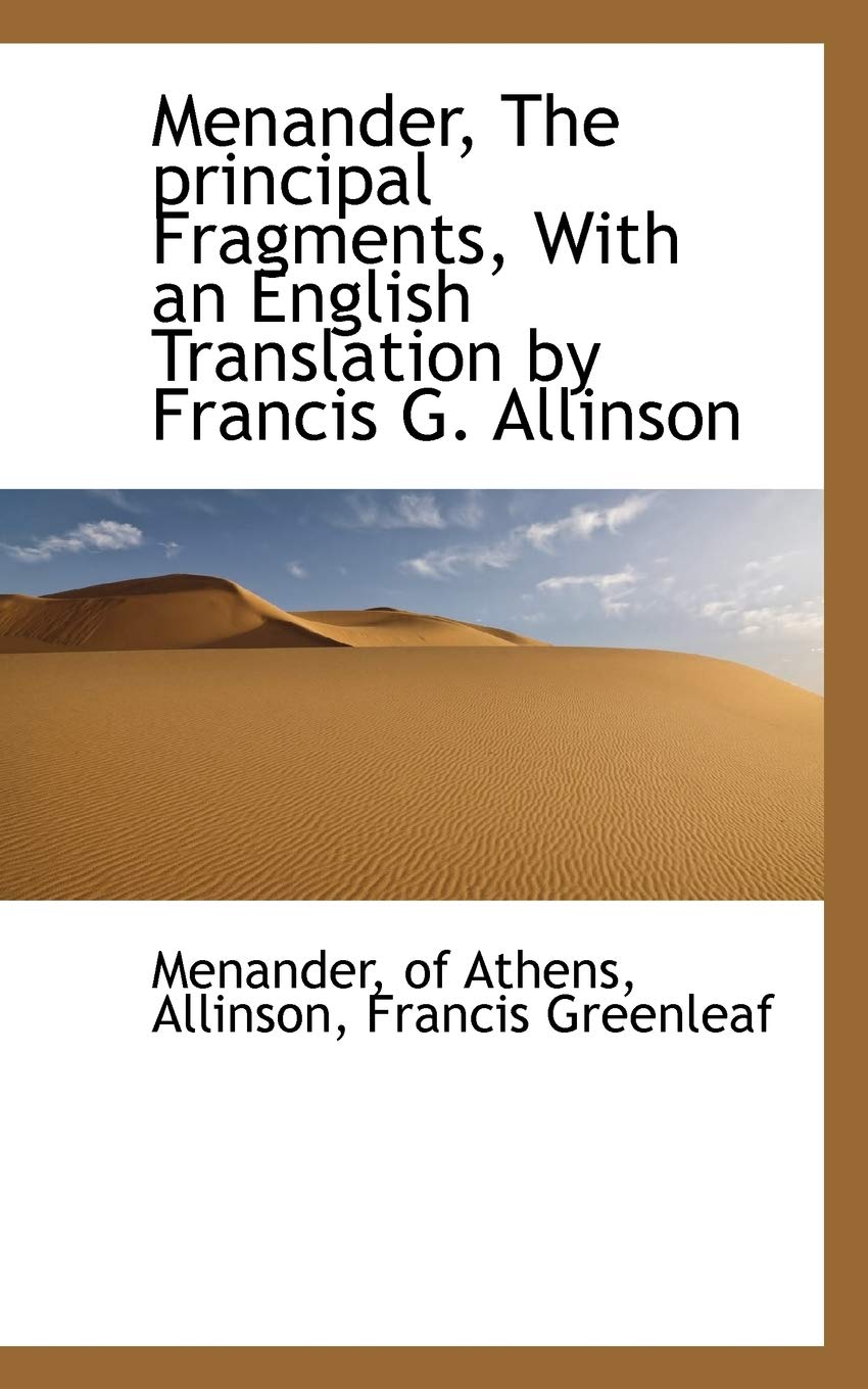 Menander, the Principal Fragments, with an English Translation by Francis G. Allinson