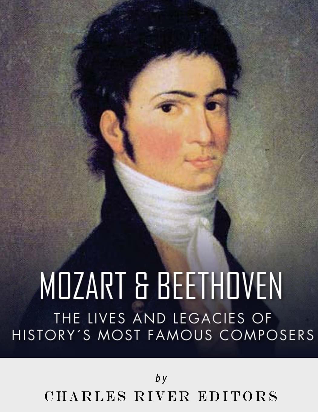 Mozart and Beethoven: The Lives and Legacies of History’s Most Famous Composers