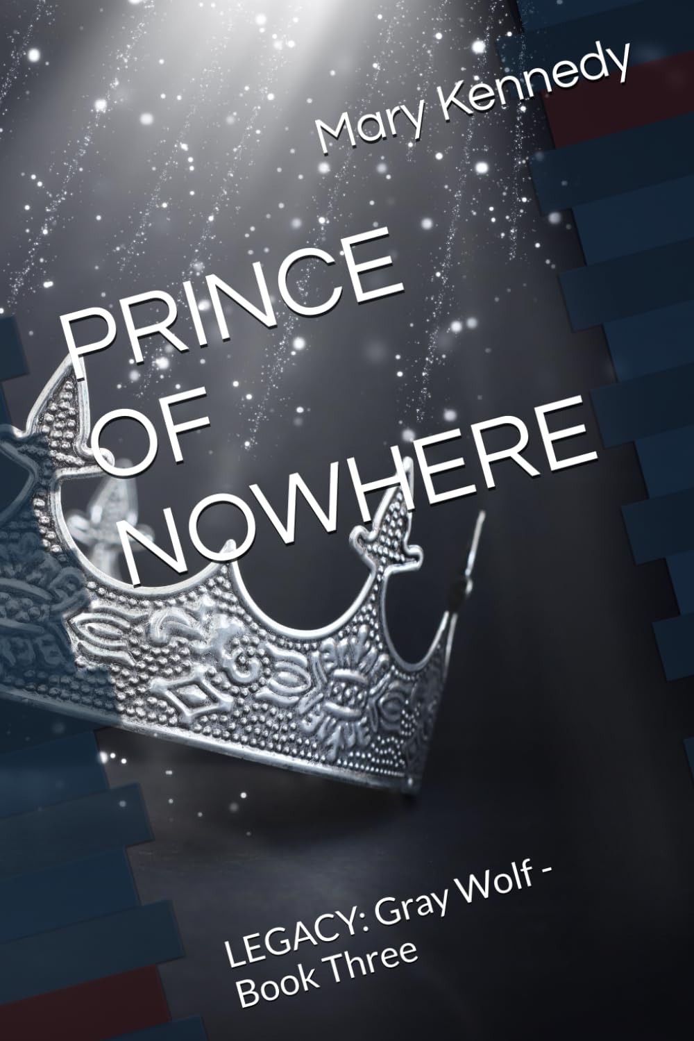 PRINCE OF NOWHERE: LEGACY: Gray Wolf - Book Three: 3 (Gray Wolf LEGACY)