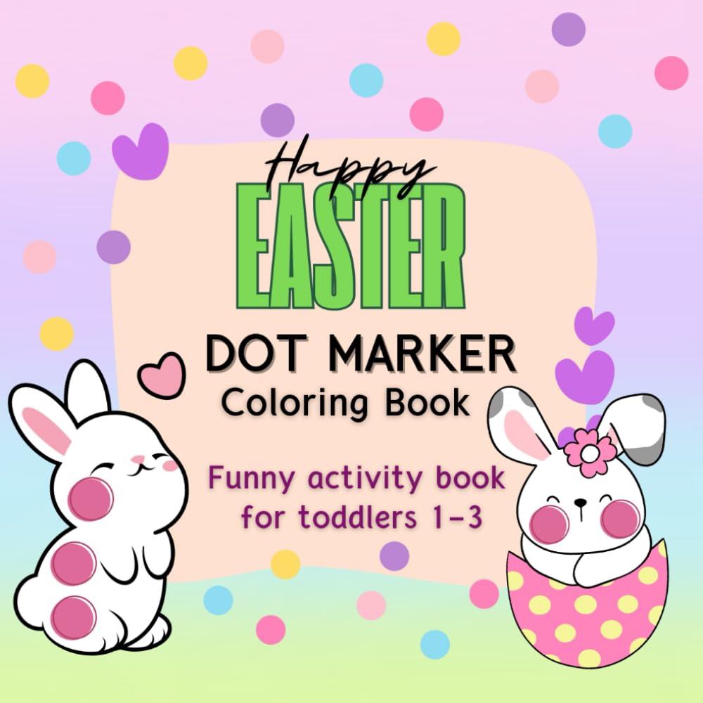 Happy Easter Dot Marker Coloring Book: Funny activity book for toddlers 1-3 (Happy Easter Workbooks)