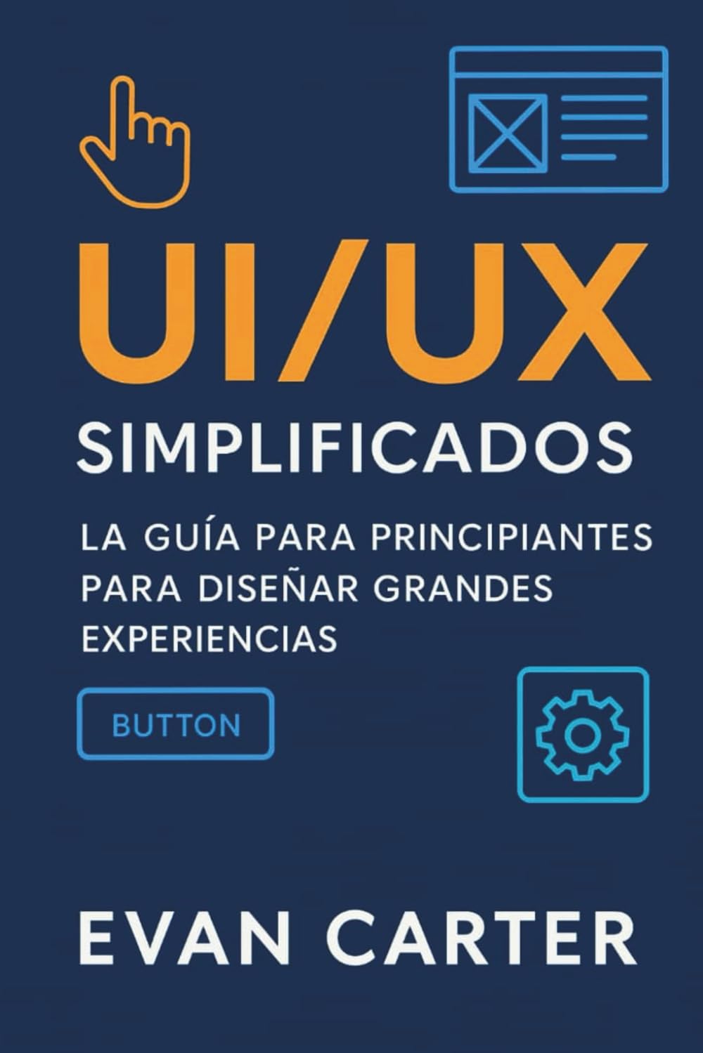 UI/UX simplificados: La guía para principiantes para diseñar grandes experiencias
