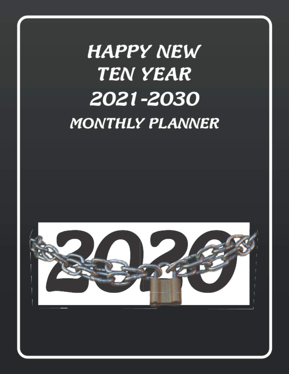 Happy New Ten Year 2021-2030 Monthly Planner: Black | Large 8.5''x 11'' | 276 Cream Pages | 120 Months Calendar|Agenda Schedule Organizer and Birthday Log Book