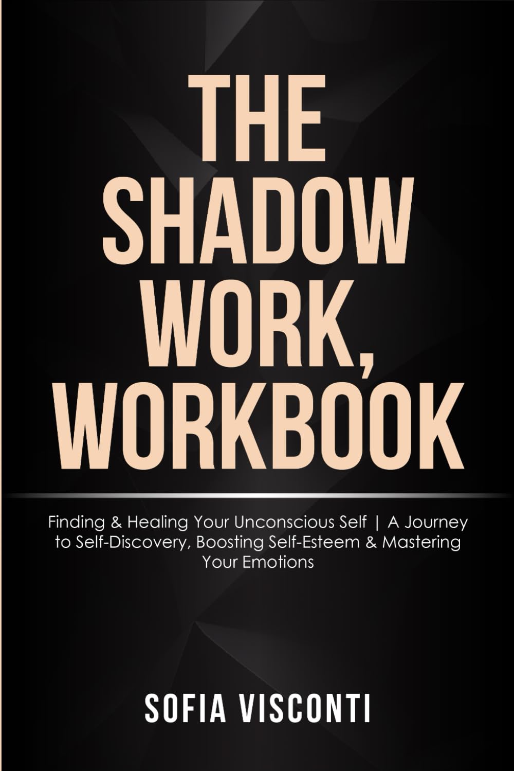 The Shadow Work Workbook: Finding & Healing Your Unconscious Self | A Journey to Self-Discovery, Boosting Self-Esteem & Mastering Your Emotions