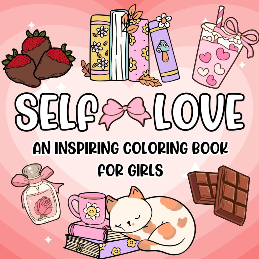 Self-Love: An Inspiring Coloring Book for Girls to Embrace Their Beauty and Build Confidence