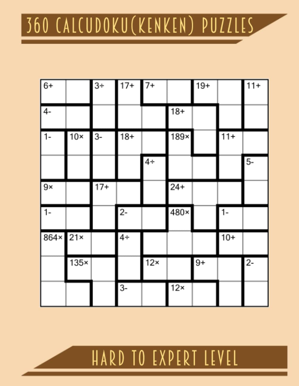 360 CALCUDOKU (KENKEN) PUZZLES: Hard To Expert Level To Keep The Cogs Turning