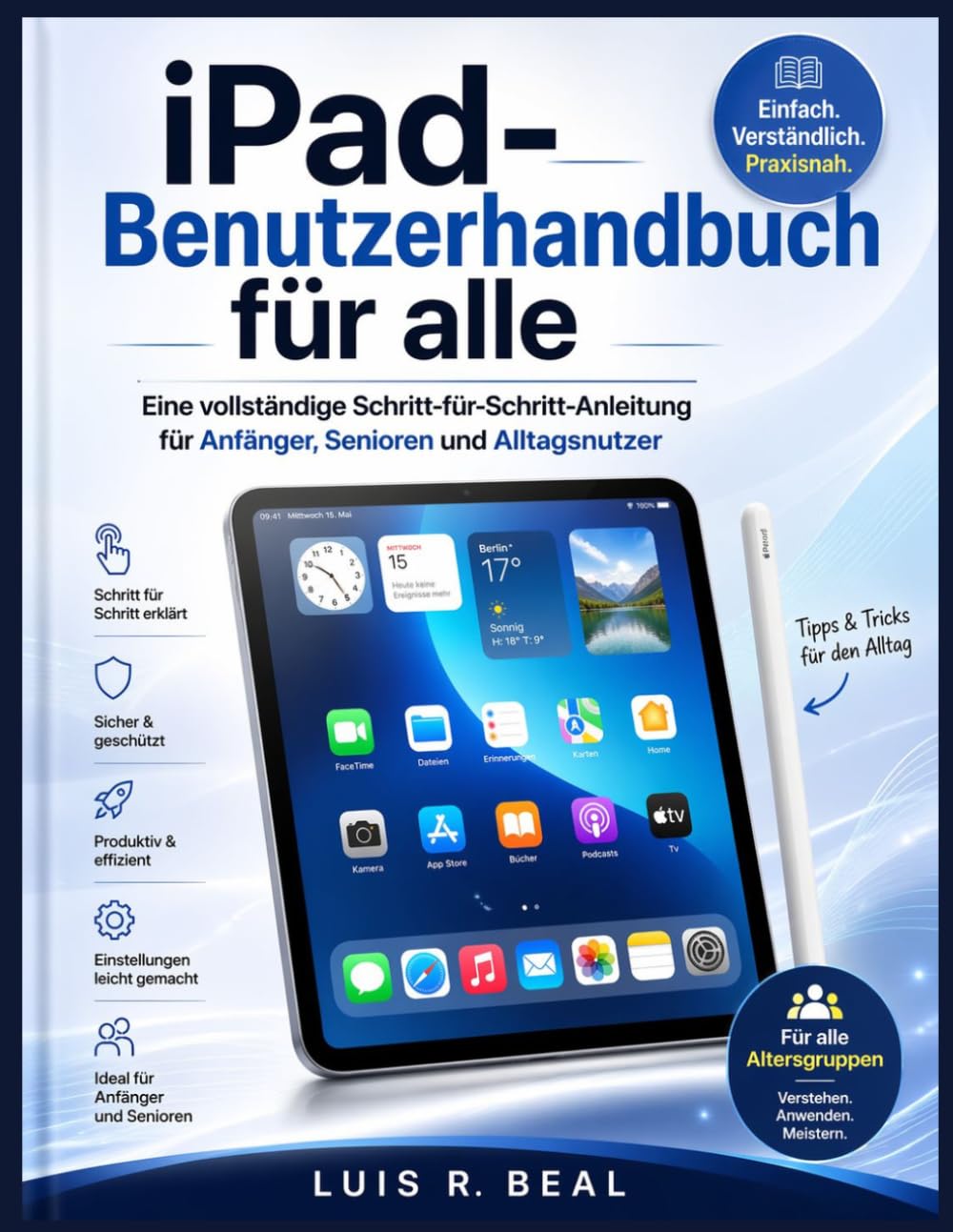 iPad-Benutzerhandbuch für alle: Eine vollständige Schritt-für-Schritt-Anleitung für Anfänger, Senioren und Alltagsnutzer