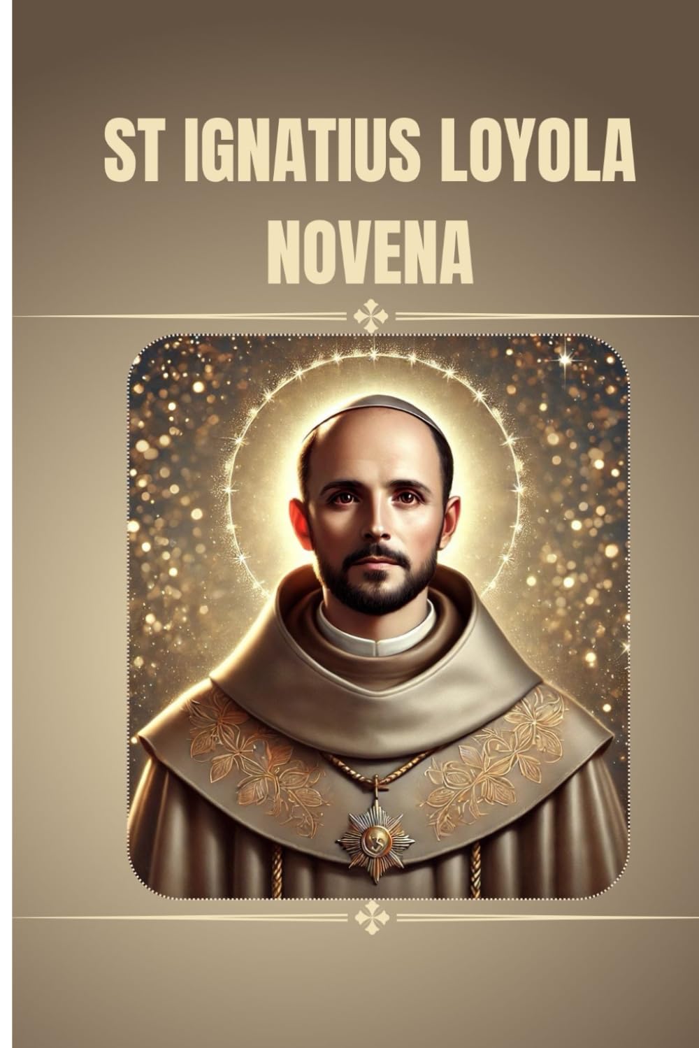 St Ignatius Loyola Novena: Catholic novena prayer book to St Ignatius Loyola (Catholic Novena Prayers)