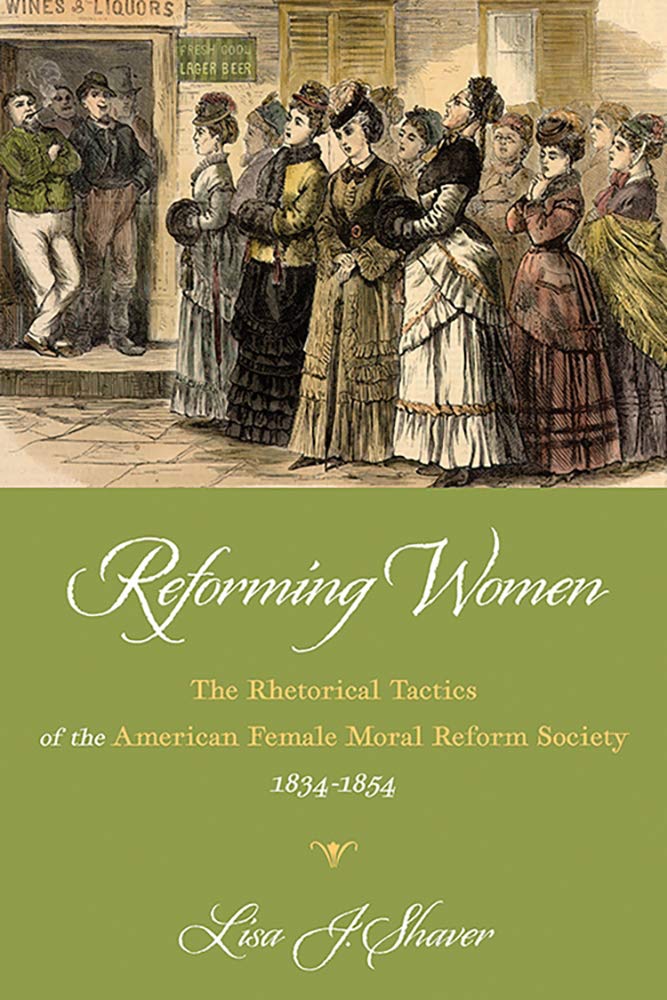 Reforming Women: The Rhetorical Tactics of the American Female Moral Reform Society, 1834-1854 (Composition, Literacy, and Culture)
