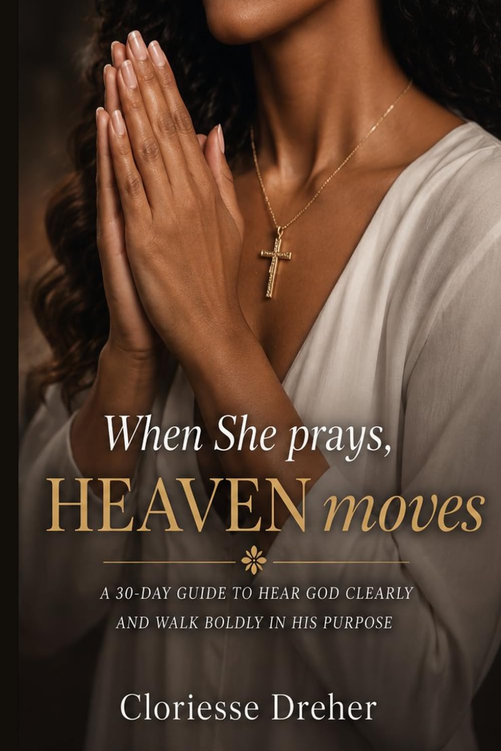 When She Prays, Heaven Moves: Unlocking Divine Power in Your Marriage