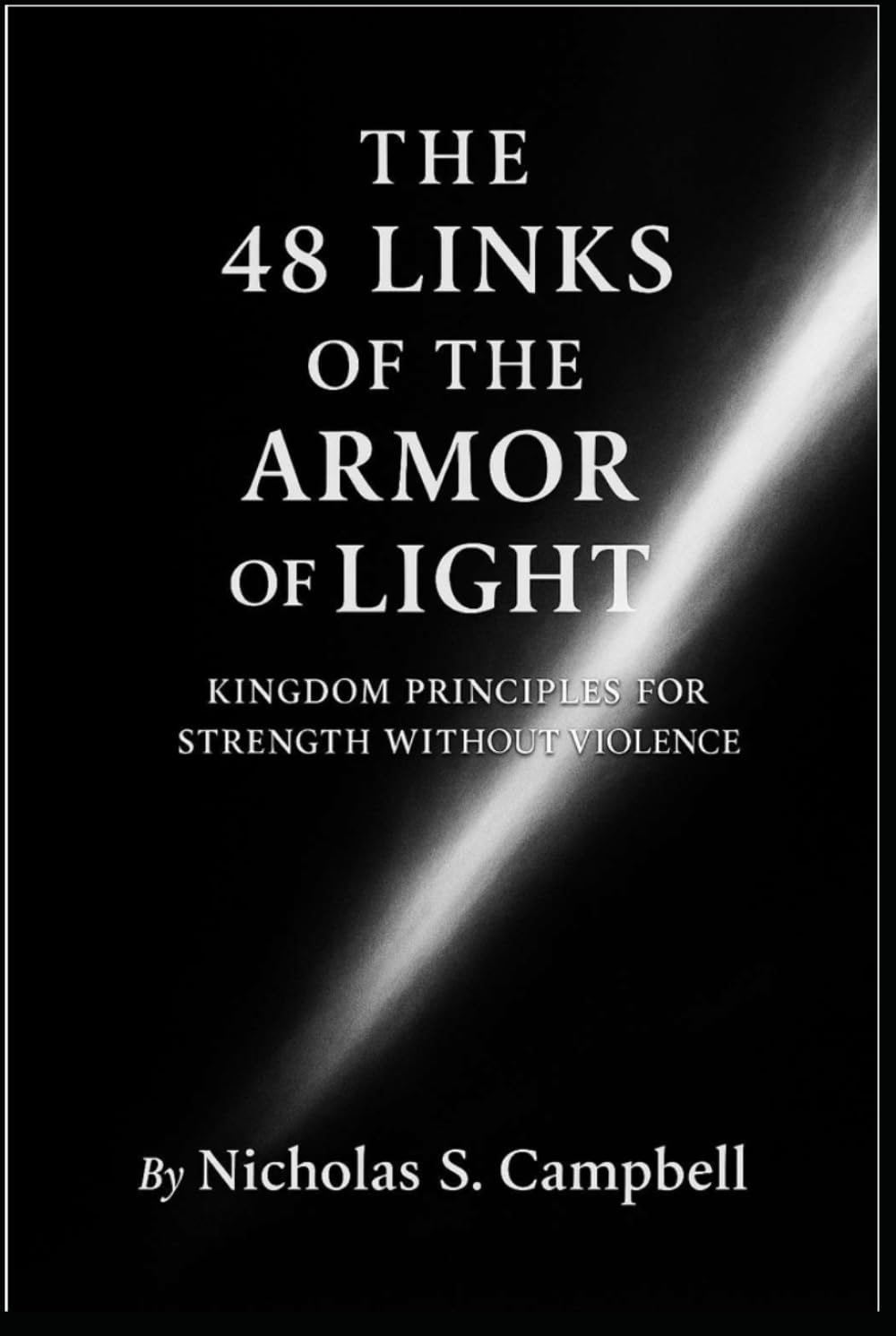 The 48 Links of the Armor of Light: Kingdom Principles for Strength Without Violence