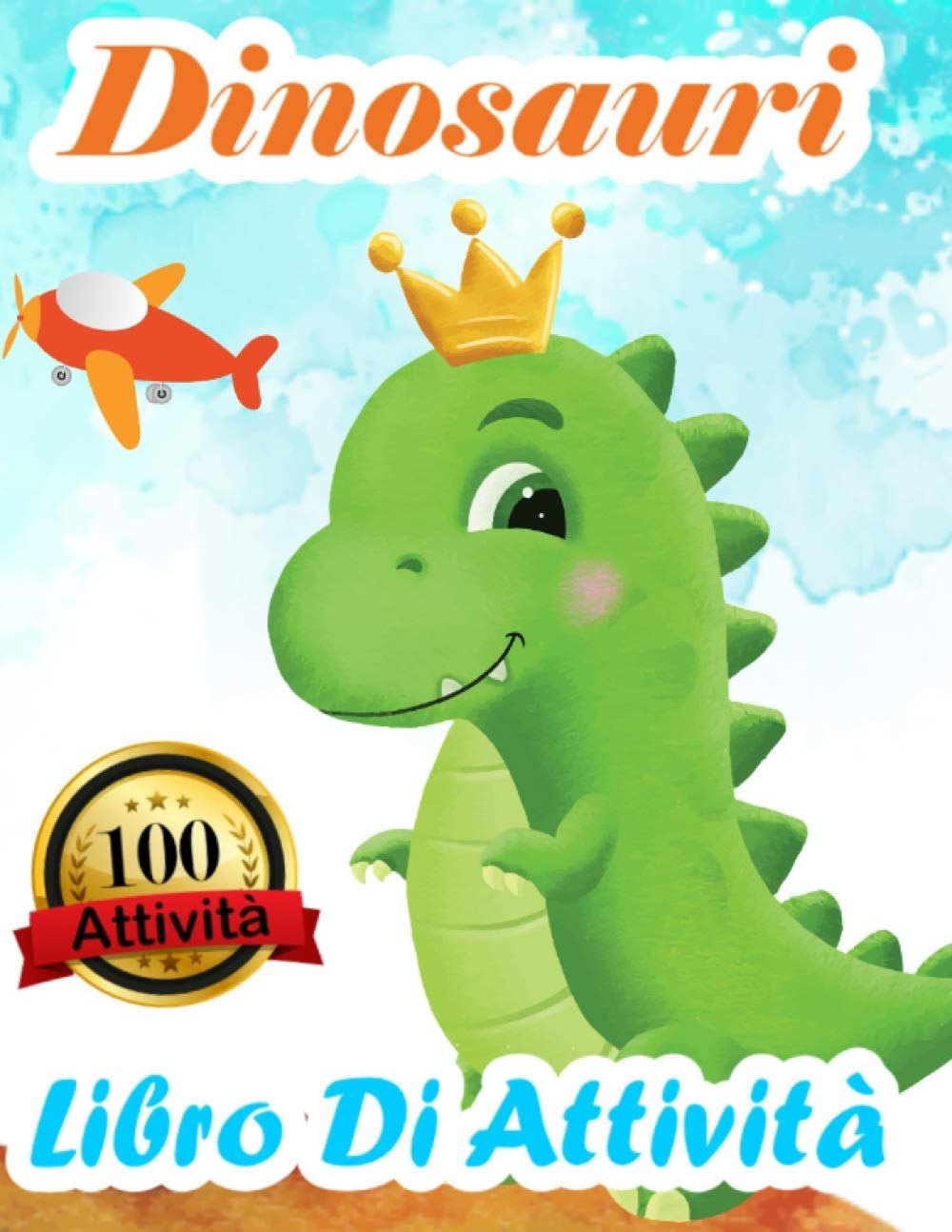 Dinosauri Libro Di Attività: Libro Da Colorare 100 Disegni E Attività Per Bimbi E Bimbe | Divertenti Giochi Educativi Da 3 a 10 Anni Con Labirinti, ... Tracciare Figure, Unire I Puntini Per Formare