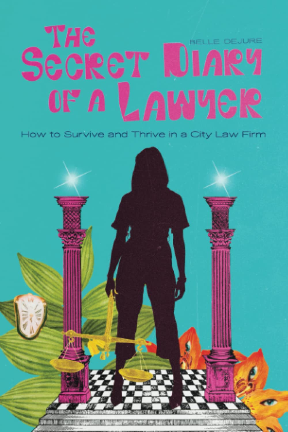 The Secret Diary of a Lawyer: How to Survive and Thrive in a City Law Firm