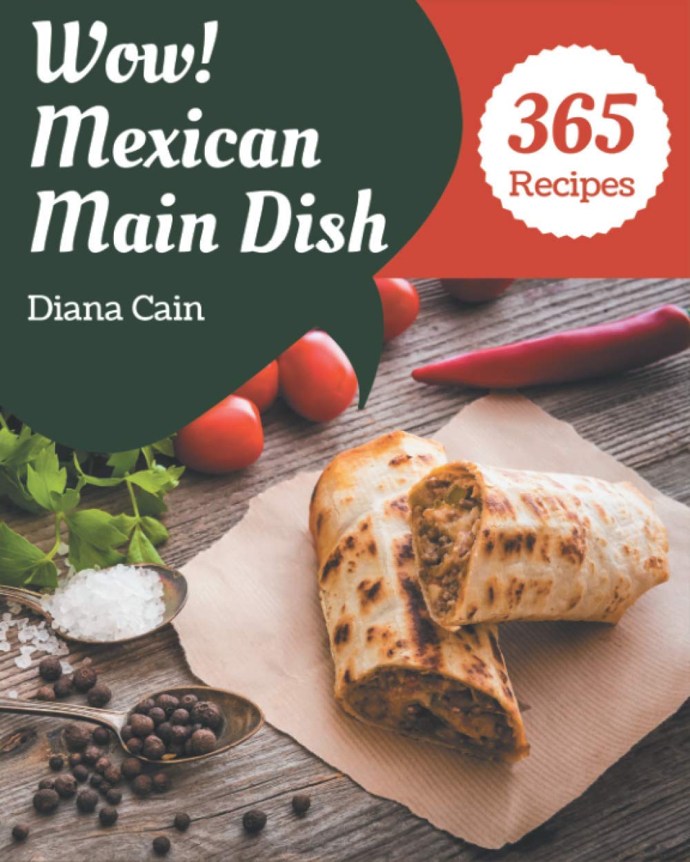 Wow! 365 Mexican Main Dish Recipes: A Mexican Main Dish Cookbook You Will Need