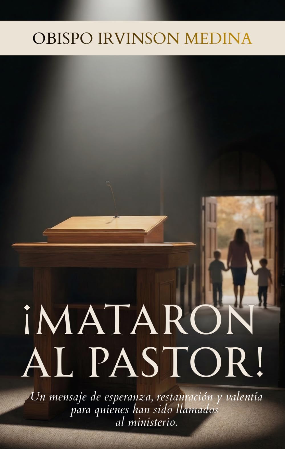 ¡Mataron al pastor!: Un mensaje de esperanza, restauración y valentía para quienes han sido llamados al ministerio