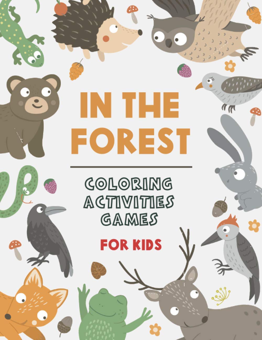 In The Forest: Woodland Animals Coloring Book for Kids (With Activities and Games) (Modern Coloring & Activity Books for Kids)