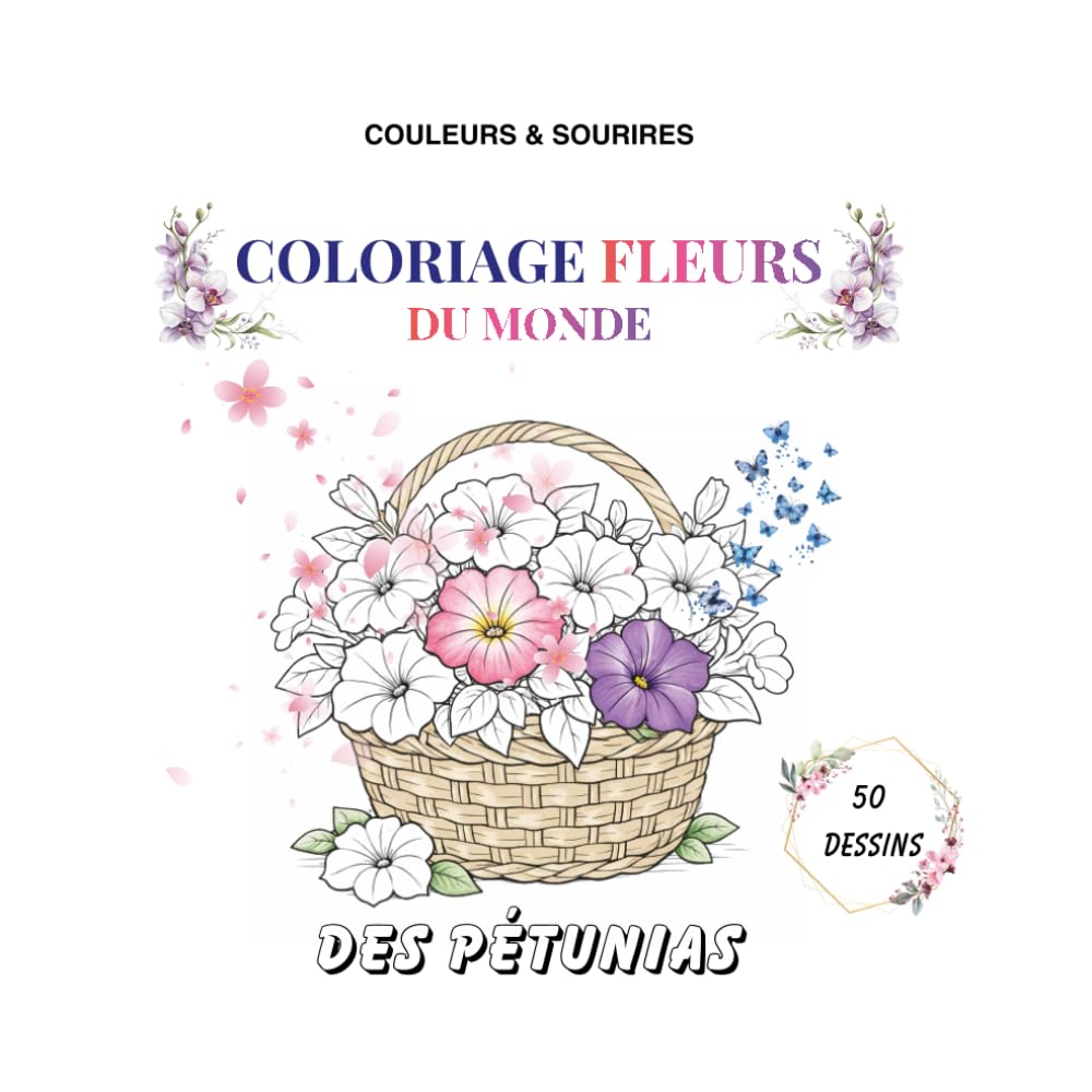 Coloriage Fleurs du Monde: 50 Dessins Uniques ! 40 Fleurs avec Noms à colorier + 10 Compositions Florales / Activité Créative et Educative pour ... (Couleurs & Sourires - Coloriage Educatif)