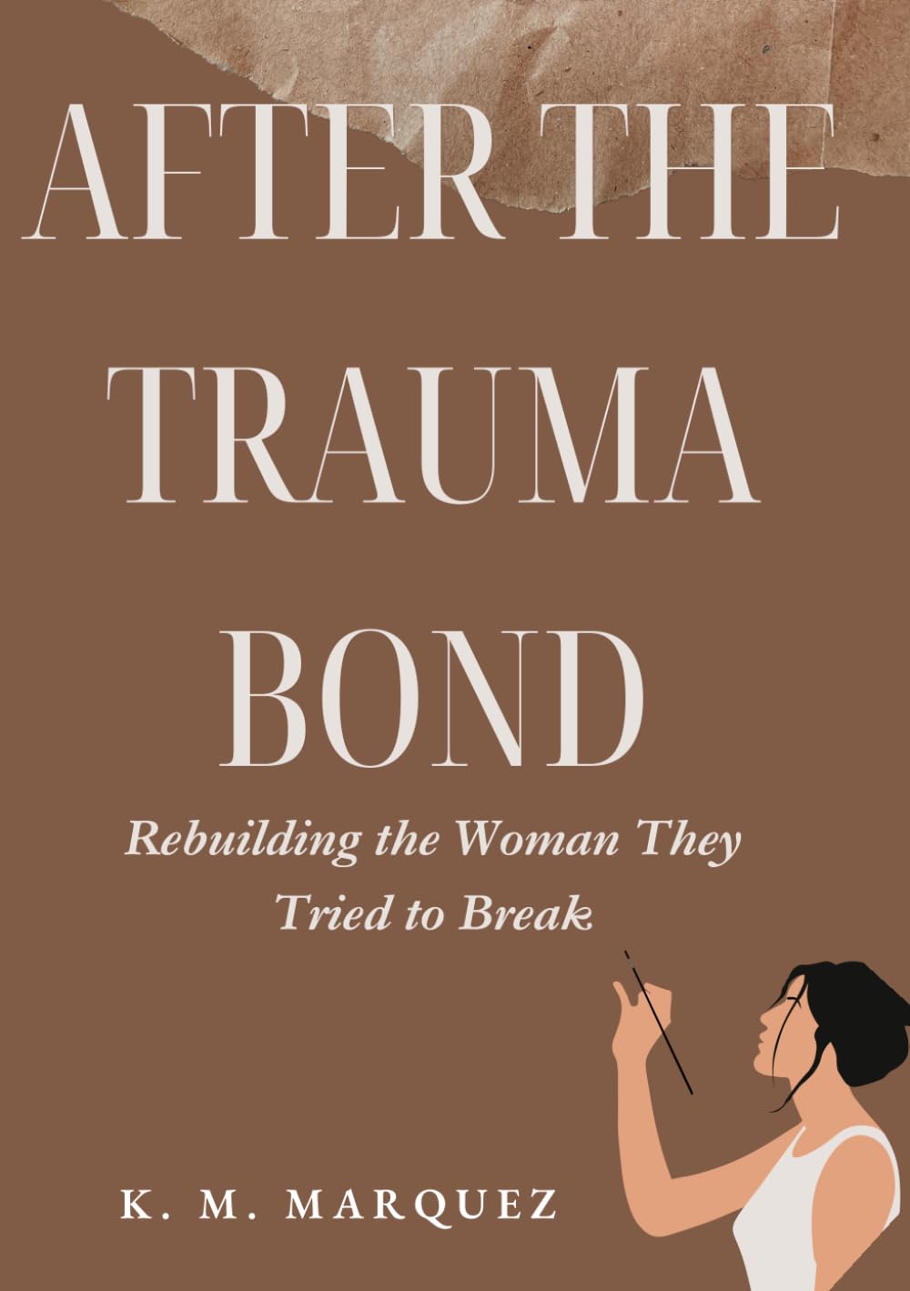 After the Trauma Bond: Rebuilding the Woman, They Tried to Break